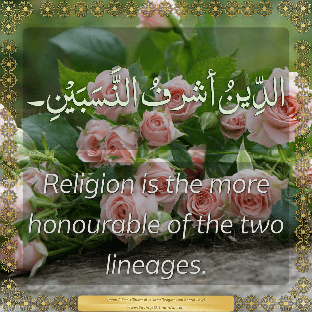 Religion is the more honourable of the two lineages.